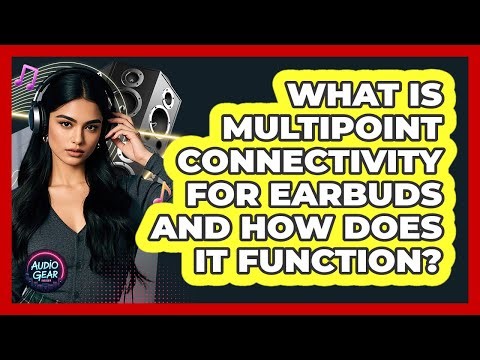 What Is Multipoint Connectivity For Earbuds And How Does It Function? - Audio Gear Insider