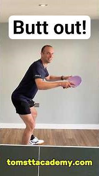 Stick your butt out (table tennis stance)