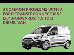 Common Problems / Issues / Faults with Ford Transit Connect 1.5L Diesel - Review