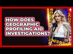 How Does Geographic Profiling Aid Investigations?