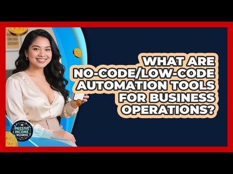 What Are No-Code/Low-Code Automation Tools For Business Operations? - Passive Income Wizards