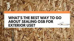 What’s The Best Way To Go About Sealing OSB For Exterior Use?