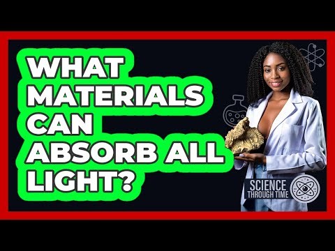 What Materials Can Absorb All Light? - Science Through Time