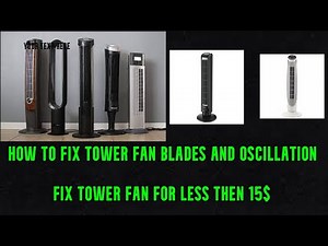 how to fix tower fan blades and oscillation