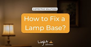 How to Fix a Lamp Base: 5 Simple & Effective Solutions