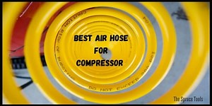 Best Air Hose for Compressor [Heavy Duty & Kink Proof]
