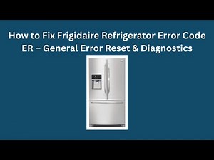 How to Fix Frigidaire Refrigerator Error Code ER – General Error Reset & Diagnostics