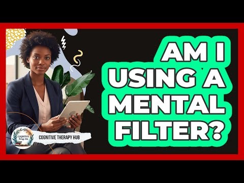 Am I Using A Mental Filter?