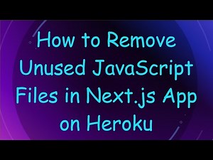 How to Remove Unused JavaScript Files in Next.js App on Heroku