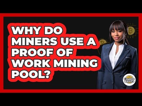 Why Do Miners Use A Proof Of Work Mining Pool? - CryptoBasics360.com