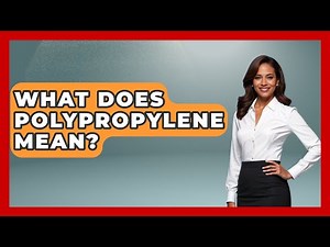 What Does Polypropylene Mean? - Chemistry For Everyone