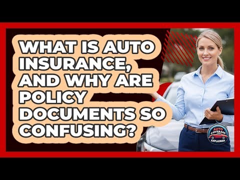 What Is Auto Insurance, And Why Are Policy Documents So Confusing? - Auto Coverage Explained