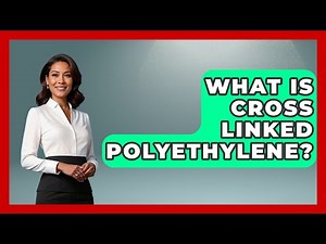 What Is Cross Linked Polyethylene? - Chemistry For Everyone
