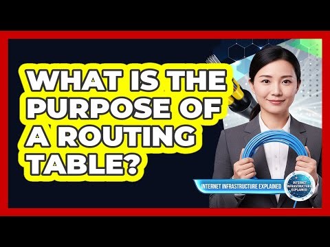 What Is the Purpose of a Routing Table?