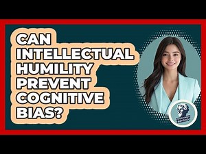 Can Intellectual Humility Prevent Cognitive Bias?