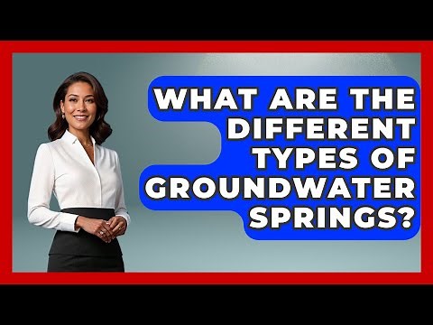 What Are The Different Types Of Groundwater Springs? - Civil Engineering Explained