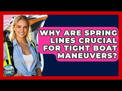 Why Are Spring Lines Crucial For Tight Boat Maneuvers? - Boat Life Masters