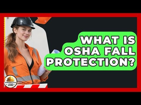 What Is OSHA Fall Protection? - Construction Jobs