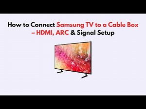 How to Connect Samsung TV to a Cable Box – HDMI, ARC & Signal Setup