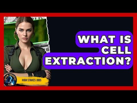What Is Cell Extraction? - High Stakes Jobs