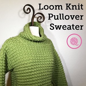 Yes! You CAN Make a Loom Knit Sweater! - GoodKnit Kisses