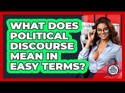 What Does Political Discourse Mean In Easy Terms? - Making Politics Simple