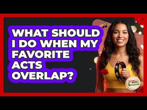 What Should I Do When My Favorite Acts Overlap?