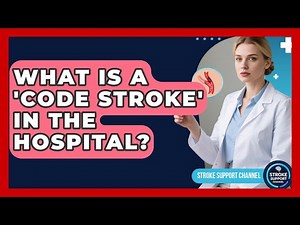 What Is A 'Code Stroke' In The Hospital? - Stroke Support Channel