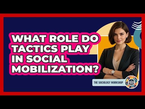What Role Do Tactics Play In Social Mobilization?