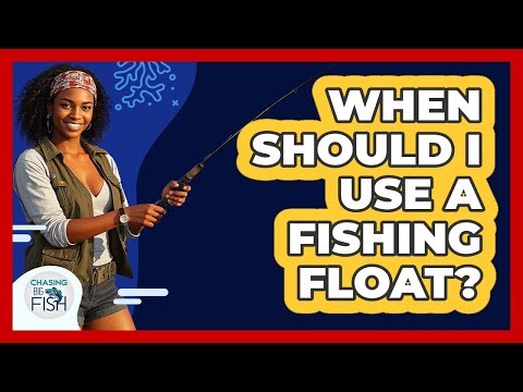 When Should I Use A Fishing Float?