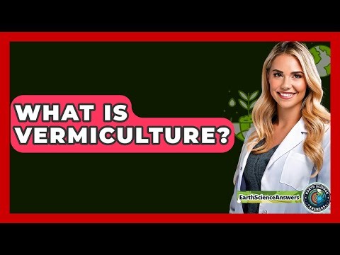 What Is Vermiculture? - Earth Science Answers
