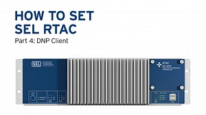 How to Set the SEL RTAC—Part 4: DNP Client - SEL Video Portal