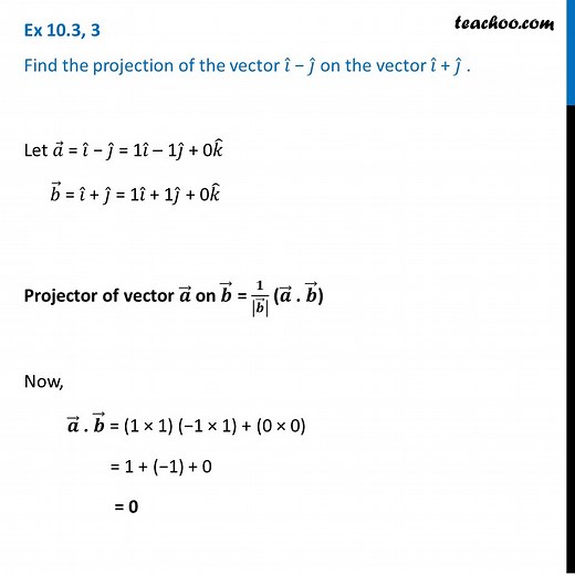 Ex 10.3, 3 - Find projection of vector i - j on vector i   j