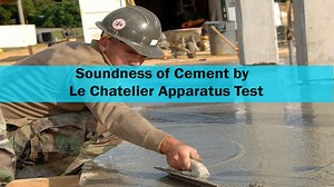 Soundness of Cement & Its Test by Le Chatelier Apparatus.