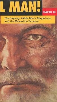 ALL MAN! Hemingway, 1950s Men's Magazines by DAVID M. EARLE
