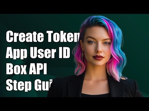 How to Create Access Token with App User ID in Box API: Step-by-Step Guide