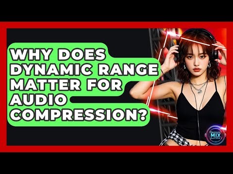 Why Does Dynamic Range Matter For Audio Compression? - Electronic Mix Masters