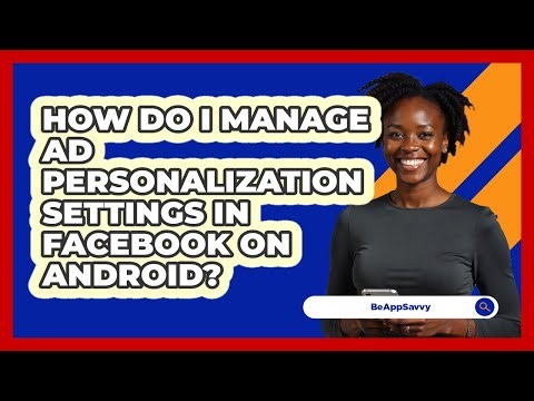 How do I manage ad personalization settings in Facebook on Android? - Be App Savvy
