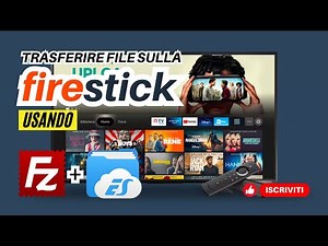Inviare file con FILEZILLA e ES FILE EXPLORER sulla FIRESTICK