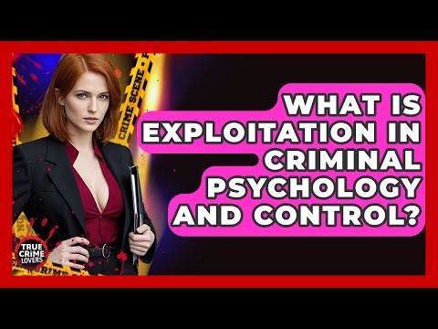 What Is Exploitation In Criminal Psychology And Control? - True Crime Lovers