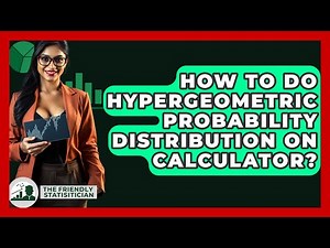 How To Do Hypergeometric Probability Distribution On Calculator? - The Friendly Statistician