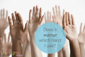 Sign Language 101: Which hand should you use? - Tiny Signs