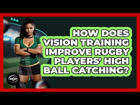 How Does Vision Training Improve Rugby Players' High Ball Catching? - The Rugby Pros