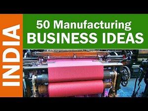 50 Manufacturing Business Ideas in India