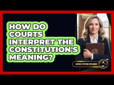 How Do Courts Interpret the Constitution's Meaning?