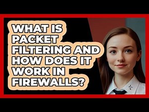 What Is Packet Filtering And How Does It Work In Firewalls? - SecurityFirstCorp.com