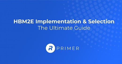 The Ultimate Guide to HBM2E Implementation & Selection