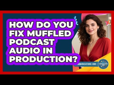 How Do You Fix Muffled Podcast Audio In Production? - Communications Jobs