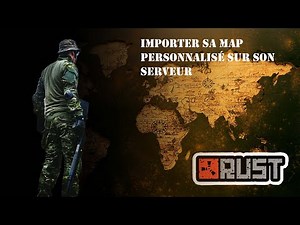 [TUTO] Importer votre map personnalisé sur votre serveur RUST