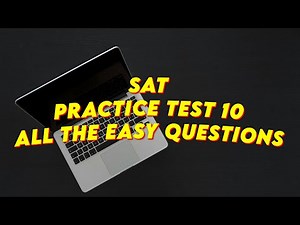 SAT Practice Test 10: All The Easy Questions